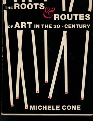 Item #7044 The Roots & Routes of Art in the 20th Century. Michele Cone