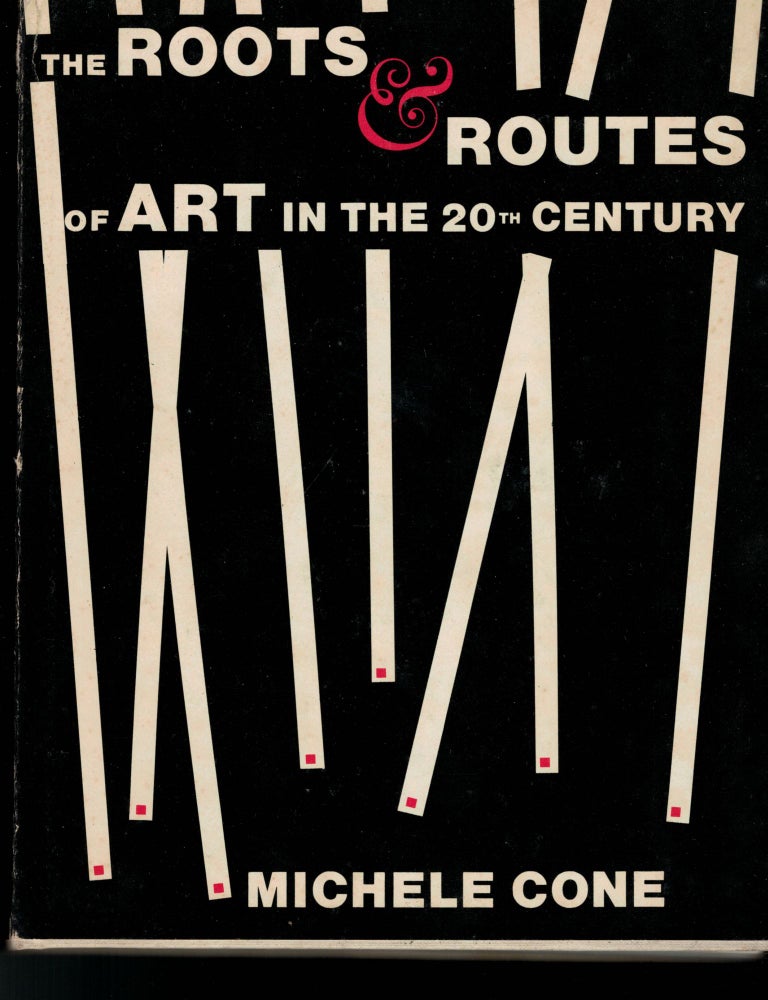Item #7044 The Roots & Routes of Art in the 20th Century. Michele Cone.