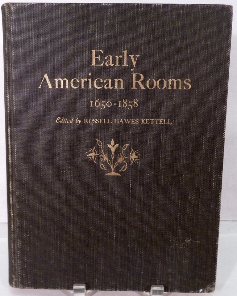 Item #7800 Early American Rooms A Consideration of the Changes in Style between the Arrival of the Mayflower and the Civil War in the Regions Originally Settled by the English and the Dutch. Russell Hawes Kettell.