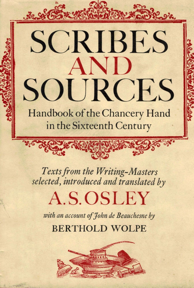 Item #7844 Scribes and Sources, Handbook of the Chancery Hand in the Sixteenth Century. A. S. Osley.