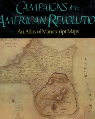Item #8007 Campaigns of The American Revolution An Atlas of Manuscript Maps. Douglas W. Marshall,...