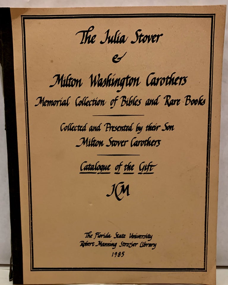 Item #8041 The Julia Stover & Milton Washington Carothers Memorial Collection of Bibles and Rare Books. Tallahassee. Robert Manning Strozier Library.