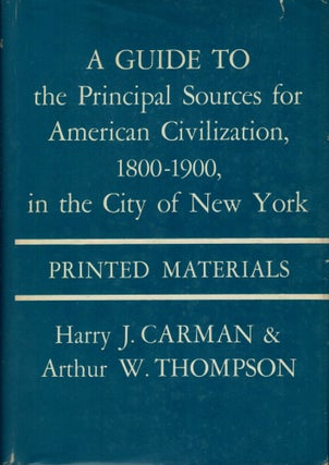 Item #8071 A Guide to the Principal Sources for American Civilization,1800-1900, in the City of...