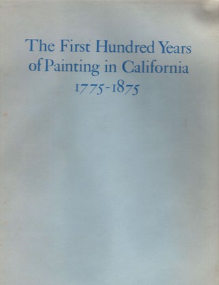 Item #8245 The First Hundred Years of Painting in California 1775-1875 With Biographicaland...