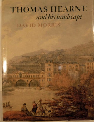 Item #8876 Thomas Hearne and His Landscape. David Morris