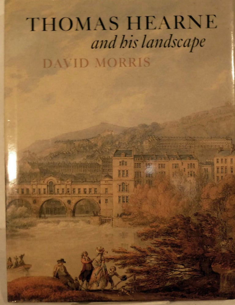 Item #8876 Thomas Hearne and His Landscape. David Morris.