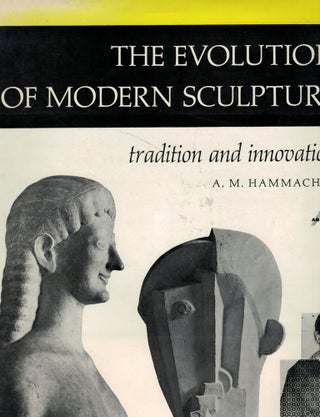 Item #8925 The Evolution of Modern Sculpture Tradition and Innovation. A. M. Hammacher