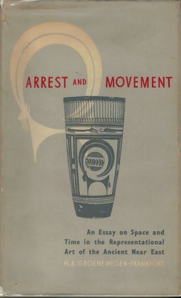 Item #9653 Arrest and Movement An Essay on Space and Time in the Representational Art of the...