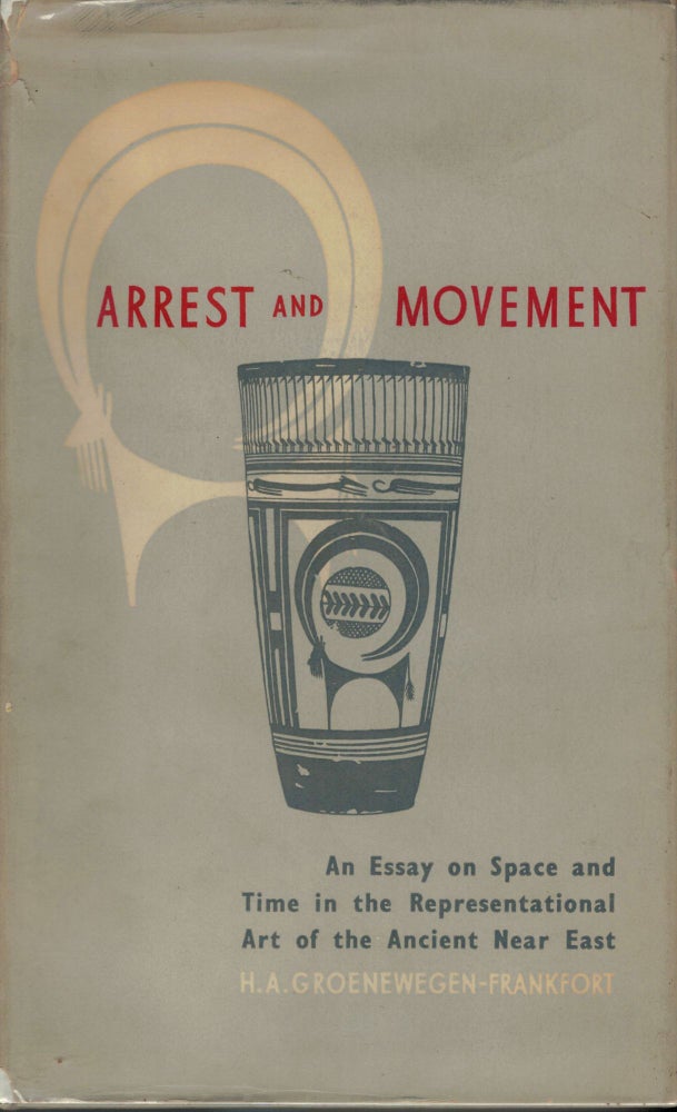 Item #9653 Arrest and Movement An Essay on Space and Time in the Representational Art of the Ancient Near East. H. A. Groenewegen-Frankfort.