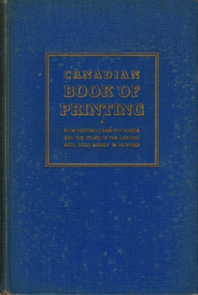 Item #9962 Canadian Book of Printing How Printing Came to Canada and the Story of the Graphic...